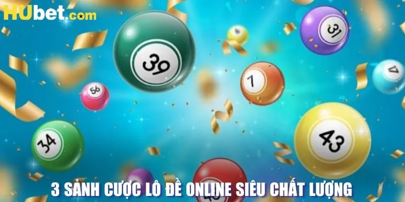 3 sảnh cược lô đề online siêu chất lượng