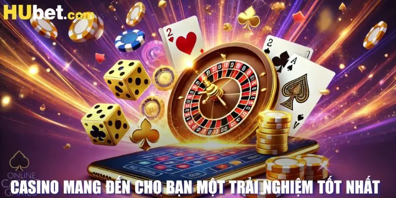 Casino mang đến cho bạn một trải nghiệm tốt nhất 