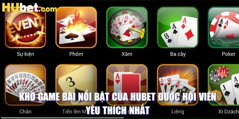 Kho game bài nổi bật của HUBET được hội viên yêu thích nhất 