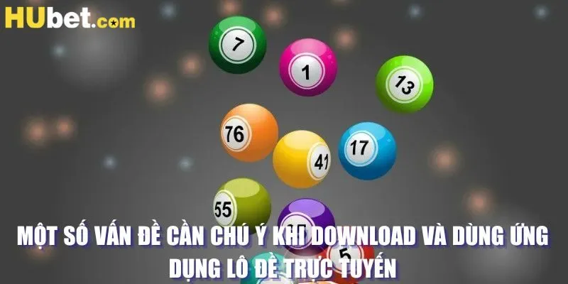 Một số vấn đề cần chú ý khi download và dùng ứng dụng lô đề trực tuyến