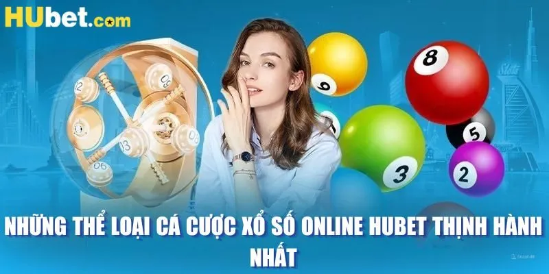 Những thể loại cá cược xổ số online HUBET thịnh hành nhất