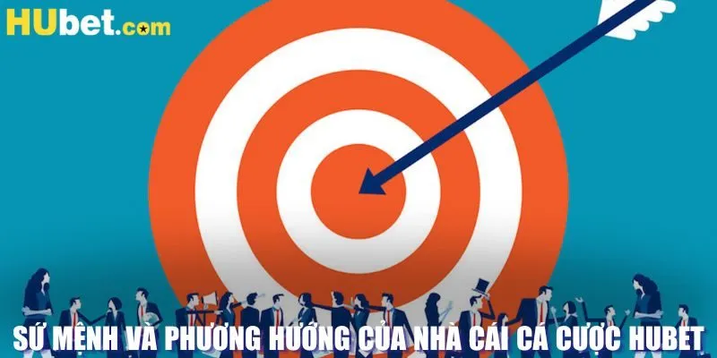 Sứ mệnh và phương hướng của nhà cái cá cược Hubet