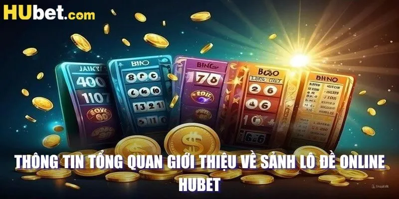 Thông tin tổng quan giới thiệu về sảnh lô đề online HUBET