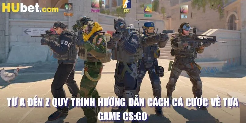 Từ A đến Z quy trình hướng dẫn cách cá cược về tựa game CS:GO